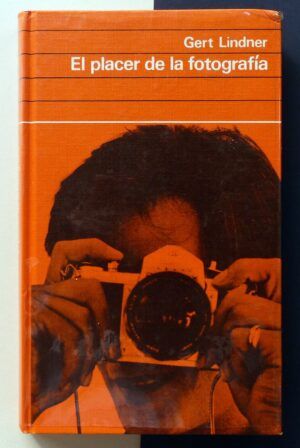 LINDNER, Gert - El placer de la fotografía. Cámaras y películas, su manejo y funcionamiento.
