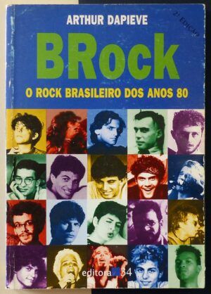 DAPIEVE, Arthur - BRock o Rock Brasileiro dos anos 80.