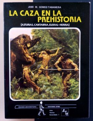 GÓMEZ-TABANERA, José M. - La caza en la Prehistoria (Asturias, Cantabria, Euskal-Herria).