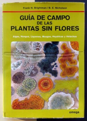 BRIGHTMAN, Frank H. / NICHOLSON, B.E. - Guía de campo de las plantas sin flores (Algas, Hongos, Líquenes, Musgos, Hepáticas y Helechos).