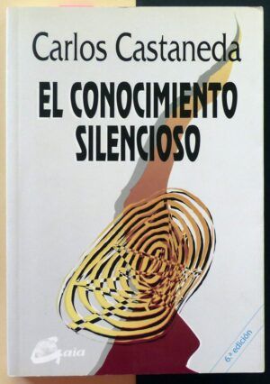 CASTANEDA, Carlos - El conocimiento silencioso.