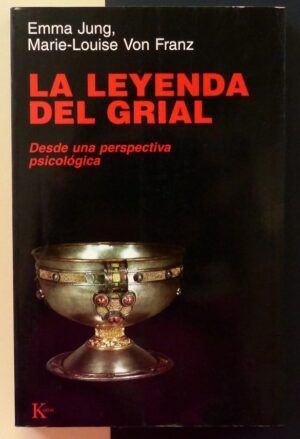 JUNG, Emma / FRANZ, Marie-Louise von - La Leyenda del Grial. Desde una perspectiva psicológica.