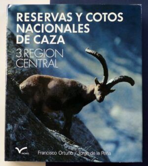 ORTUÑO, Francisco / PEÑA, Jorge de la - Reservas y Cotos Nacionales de Caza. 3. Región Central.