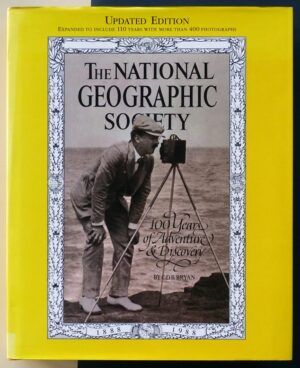 BRYAN, C.D.B. - The National Geographic Society. 100 Years of Adventure & Discovery.