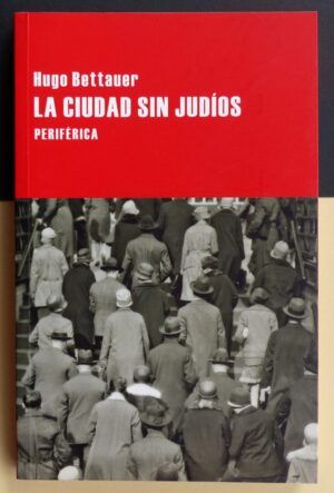 BETTAUER, Hugo - La ciudad sin judíos.