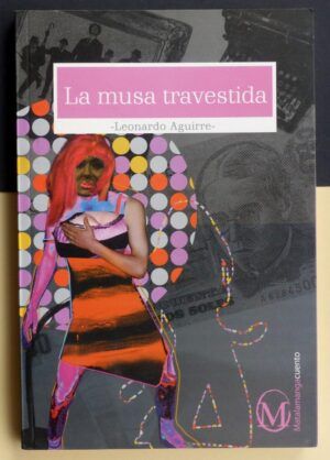 AGUIRRE, Leornardo - La musa travestida.