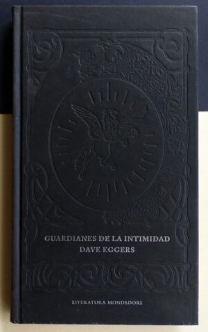 EGGERS, Dave - Guardianes de la intimidad.