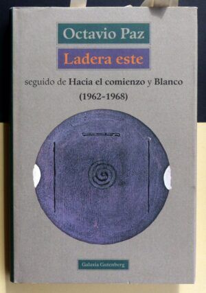 PAZ, Octavio - Ladera este. Seguido de Hacia el comienzo y Blanco. (1962-1968).