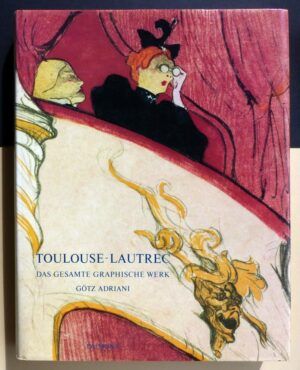 ADRIANI, Götz - Toulouse-Lautrec. Das gesamte graphische werk.