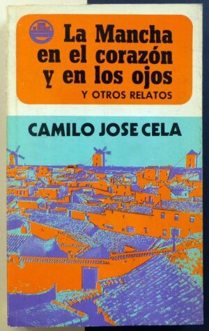 CELA, Camilo José - La Mancha en el corazón y en los ojos y otros relatos.