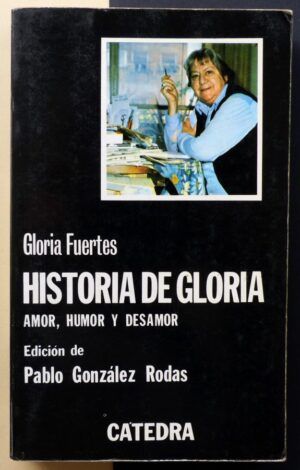 FUERTES, Gloria - Historia de Gloria. (Amor, humor y desamor).