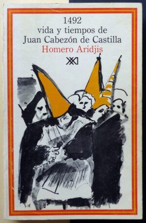 ARIDJIS, Homero - 1492, vida y tiempos de Juan Cabezón de Castilla.