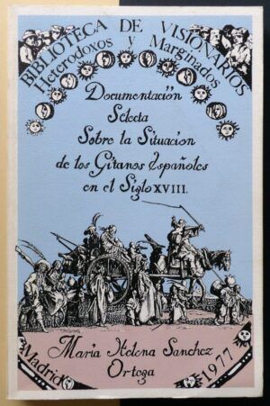 SÁNCHEZ, María Helena - Documentación selecta sobre la situación de los gitanos españoles en el siglo XVIII.