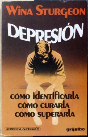 STURGEON, Wina - Depresión. Cómo identificarla. Cómo curarla. Cómo superarla.