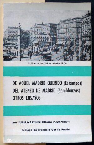 MARTÍNEZ GÓMEZ, Juan (Juanito) - De aquel Madrid querido (Estampas). Del Ateneo de Madrid (Semblanzas). Otros ensayos.