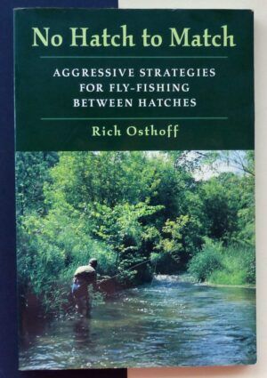 OSTHOFF, Rich - No Hatch to Match. Agressive strategies for fly-fishing between hatches.