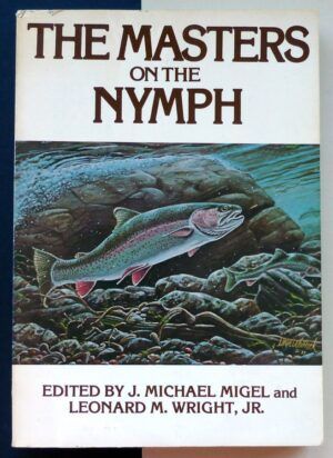 MIGEL, Michael / WRIGHT Jr., Leonard M. - The masters on the nymph.