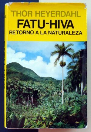 HEYERDAHL, Thor - FATU-HIVA. Retorno a la naturaleza.