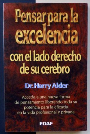 ALDER, Dr. Harry - Pensar para la excelencia con el lado derecho de su cerebro.
