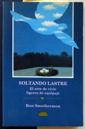 SMOTHERMON, Ron - Soltando lastre. El arte de vivir ligeros de equipaje.