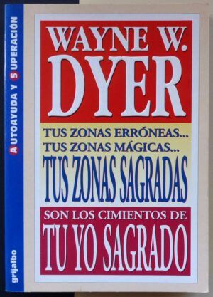 DYER, Wayne W. - Tu yo sagrado: Tus zonas sagradas.