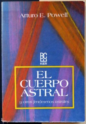 POWEL, Arturo E. - El cuerpo astral y otros fenómenos astrales.