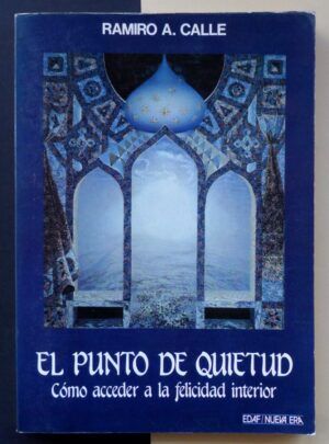 CALLE, Ramiro A. - El punto de quietud. Cómo acceder a la felicidad interior.
