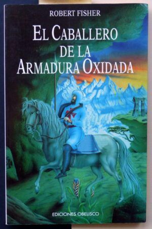 FISHER, Robert - El caballero de la armadura oxidada.