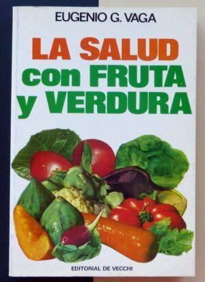 VACA, Eugenio G. - La salud con fruta y verdura.