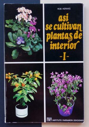 HERWIG, Rob - Así se cultivan plantas de interior. I