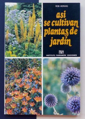 HERWIG, Rob - Así se cultivan plantas de jardín.