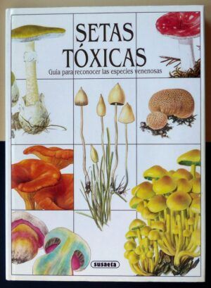 BAIER, Jirí - Setas tóxicas. Guía para reconocer las especies venenosas.