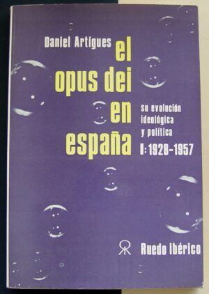 ARTIGUES, Daniel - El Opus Dei en España. Su evolución ideológica y política. Tomo I: 1928-1957