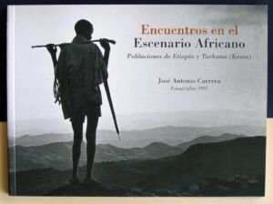 CARRERA, Jose Antonio - Encuentros en el escenario africano. Poblaciones de Etiopía y Turkana.