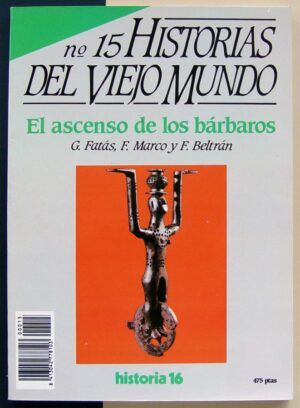 FATÁS, Guillermo; MARCO, Francisco y BELTRÁN, Francisco - Historias del viejo mundo. Nº15. El ascenso de los bárbaros.