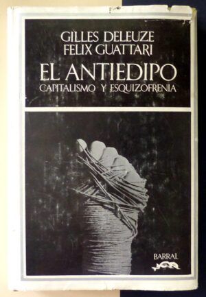 DELEUZE, Gilles y GUATTARI, Felix - El Antiedipo. Capitalismo y esquizofrenia.