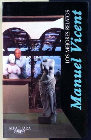 VICENT, Manuel - Los mejores relatos de Manuel Vicent.