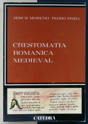 MORENO, Jesús y PEIRA, Pedro - Crestomatía Románica Medieval.