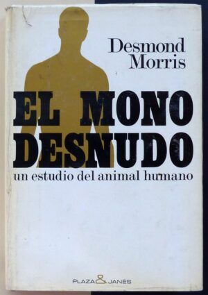 MORRIS, Desmond - El mono desnudo. Estudio del animal humano.