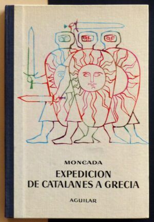 MONCADA, Francisco de - Expedición de catalanes a Grecia.