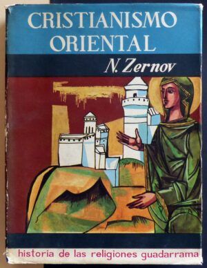 ZERNOV, Nicolás - Cristianismo oriental. Orígenes y desarrollo de la Iglesia ortodoxa oriental.