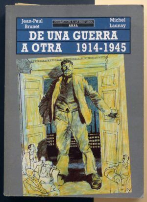 BRUNET, Jean-Paul / LAUNAY, Michel - De una guerra a otra 1914-1945.