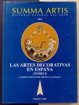 BARTOLOMÉ ARRAIZA, Alberto (Coordinador) - SUMMA ARTIS. Historia General del Arte. Las Artes Decorativas en España. (Tomo I).
