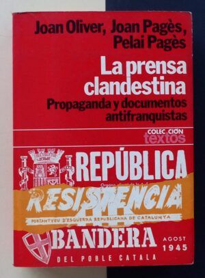 OLIVER, Joan / PAGÉS, Joan / PAGÉS, Pelai - La prensa clandestina (1939-1956). Propaganda y documentos antifranquistas.