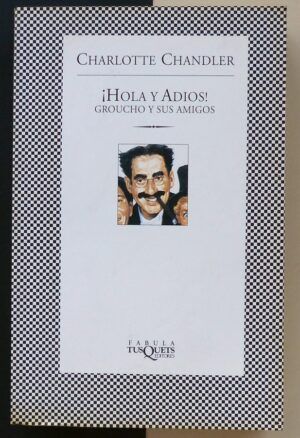 CHANDLER, Charlotte - ¡Hola y adios! Groucho y sus amigos.