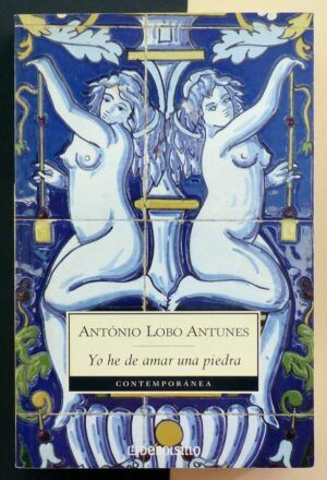 LOBO ANTUNES, Antonio - Yo he de amar una piedra.