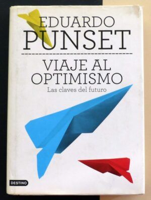 PUNSET, Eduardo - Viaje al optimismo. Las claves del futuro.
