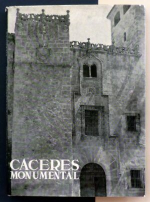 CALLEJO, Carlos - Los monumentos cardinales de España. XXV. Cáceres monumental.