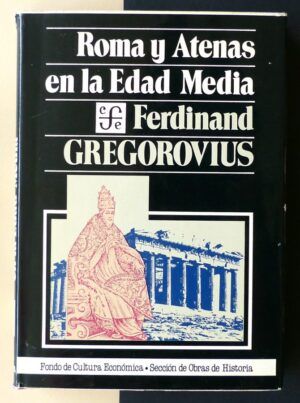 GREGOROVIUS, Ferdinand - Roma y Atenas en la Edad Media y otros ensayos.