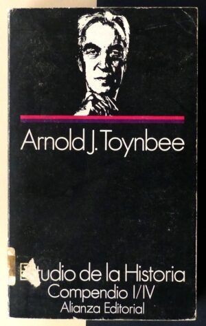 TOYNBEE, Arnold J. - Estudio de la Historia. Compendio I/IV. (Vol. 1)